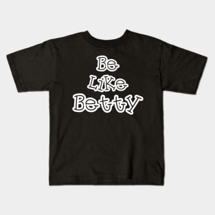 Be like betty Kids T-Shirt